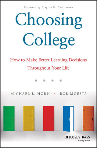 Choosing College: How to Make Better Learning Decisions Throughout Your Life Cover
