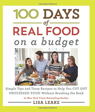 100 Days of Real Food: On a Budget: Simple Tips and Tasty Recipes to Help You Cut Out Processed Food Without Breaking the Bank Cover