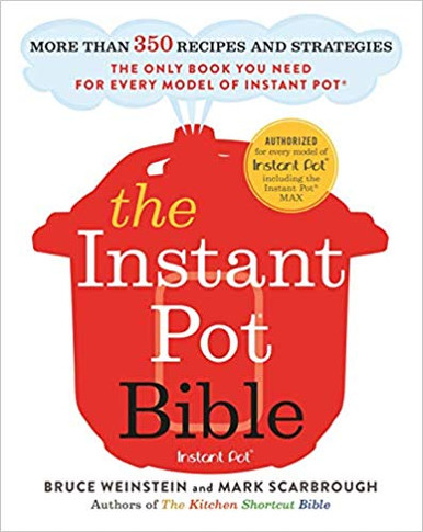 The Instant Pot Bible: More Than 350 Recipes and Strategies: The Only Book You Need for Every Model of Instant Pot Cover