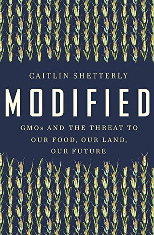 Modified: GMOs and the Threat to Our Food, Our Land, Our Future Cover