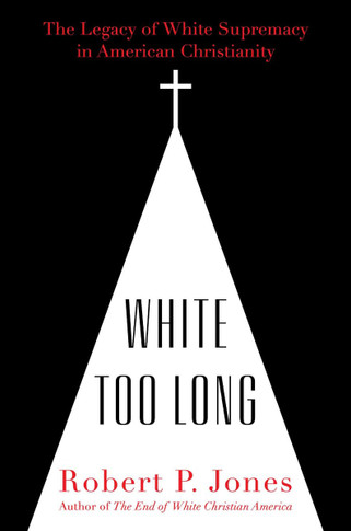 White Too Long: The Legacy of White Supremacy in American Christianity Cover