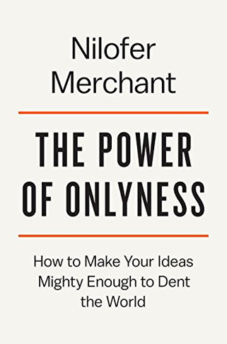 The Power of Onlyness: How to Make Your Ideas Mighty Enough to Dent the World Cover