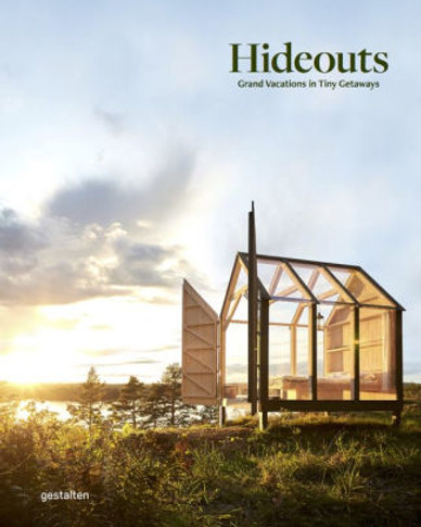Hideouts: Grand Vacations in Tiny Getaways Cover