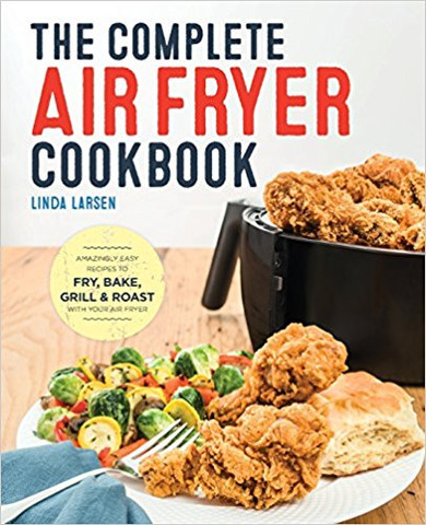 The Complete Air Fryer Cookbook: Amazingly Easy Recipes to Fry, Bake, Grill, and Roast with Your Air Fryer Cover