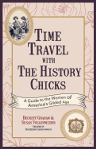 Time Travel with the History Chicks: A Guide to the Women of America's Gilded Age Cover