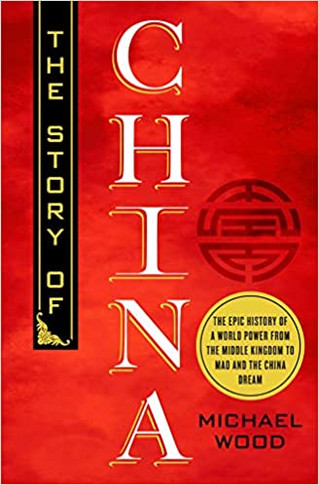 The Story of China: The Epic History of a World Power from the Middle Kingdom to Mao and the China Dream Cover