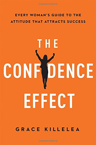 The Confidence Effect: Every Woman's Guide to the Attitude That Attracts Success [Hardcover] Cover