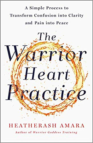 The Warrior Heart Practice: A Simple Process to Transform Confusion Into Clarity and Pain Into Peace [Paperback] Cover