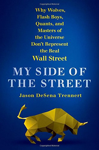 My Side of the Street: Why Wolves, Flash Boys, Quants, and Masters of the Universe Don't Represent the Real Wall Street [Hardcover] Cover