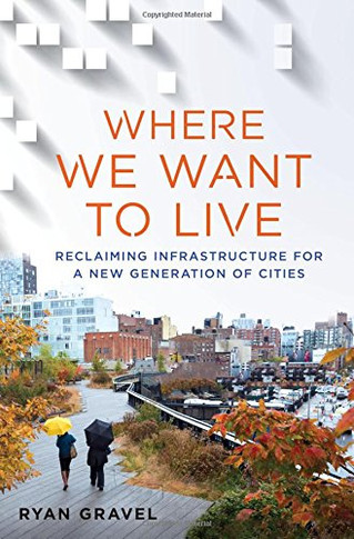 Where We Want to Live: Reclaiming Infrastructure for a New Generation of Cities [Paperback] Cover