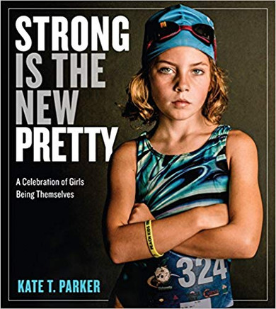 Strong Is the New Pretty: A Celebration of Girls Being Themselves [Hardcover] Cover