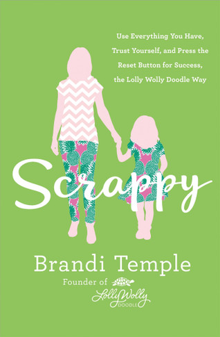 Scrappy: Use Everything You Have, Trust Yourself, and Press the Reset Button for Success, the Lolly Wolly Doodle Way [Hardcover] Cover