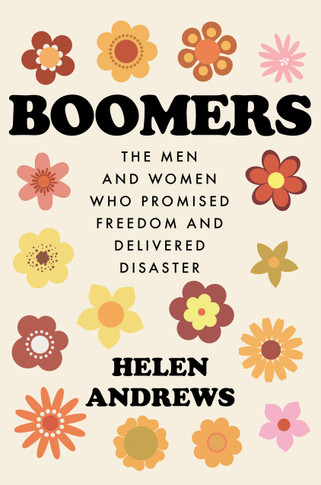 Boomers: The Men and Women Who Promised Freedom and Delivered Disaster - Cover