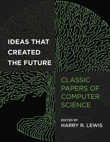 Ideas That Created the Future: Classic Papers of Computer Science - Cover