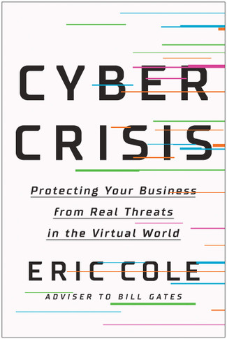 Cyber Crisis: Protecting Your Business from Real Threats in the Virtual World - Cover
