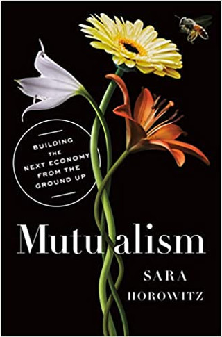 Mutualism: Building the Next Economy from the Ground Up