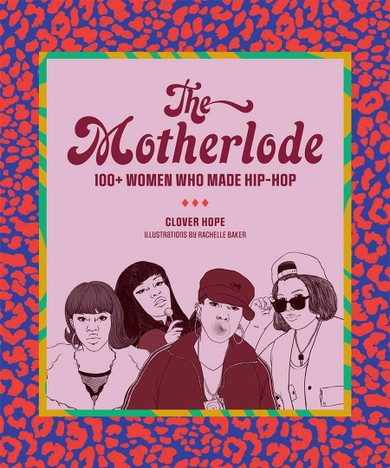 The Motherlode: 100+ Women Who Made Hip-Hop - Cover