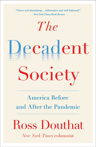 The Decadent Society: America Before and After the Pandemic by Ross Douthat - Cover
