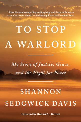 To Stop a Warlord: My Story of Justice, Grace, and the Fight for Peace - Cover