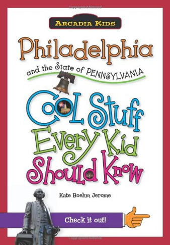 Philadelphia and the State of Pennsylvania: Cool Stuff Every Kid Should Know - Cover