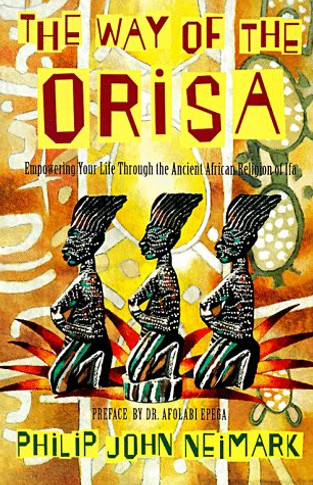 The Way of Orisa: Empowering Your Life Through the Ancient African Relition of Ifa - Cover