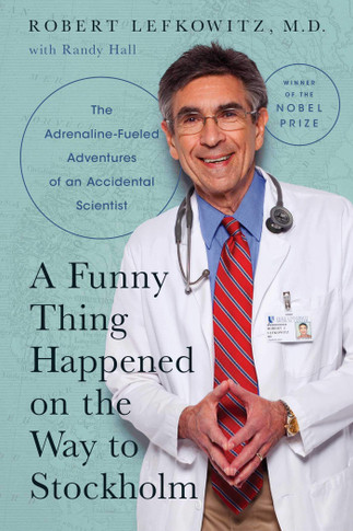 A Funny Thing Happened on the Way to Stockholm: The Adrenaline-Fueled Adventures of an Accidental Scientist - Cover