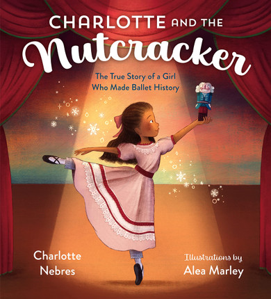 Charlotte and the Nutcracker: The True Story of a Girl Who Made Ballet History - Cover