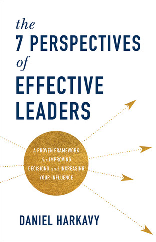 The 7 Perspectives of Effective Leaders: A Proven Framework for Improving Decisions and Increasing Your Influence - Cover