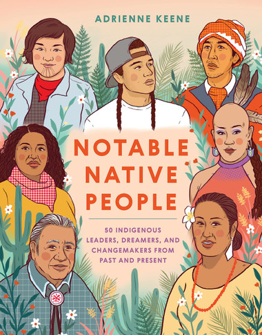 Notable Native People: 50 Indigenous Leaders, Dreamers, and Changemakers from Past and Present - Cover