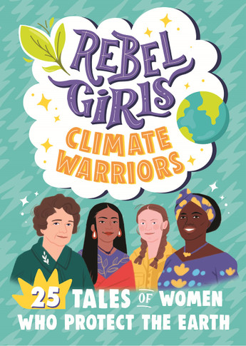 Rebel Girls Climate Warriors: 25 Tales of Women Who Protect the Earth (Rebel Girls Minis)