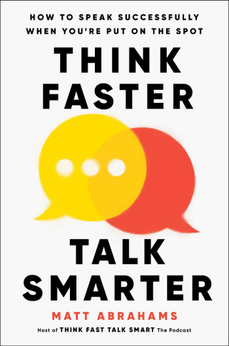 Think Faster, Talk Smarter: How to Speak Successfully When You're Put on the Spot