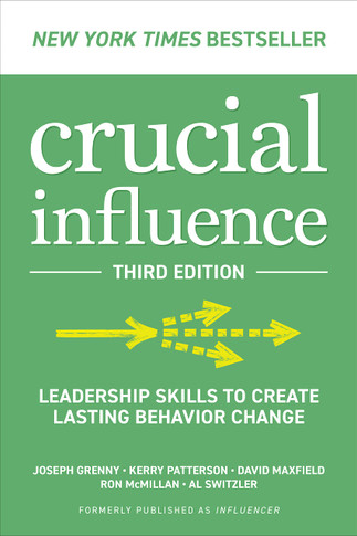 Crucial Influence, Third Edition: Leadership Skills to Create Lasting Behavior Change (3RD ed.)