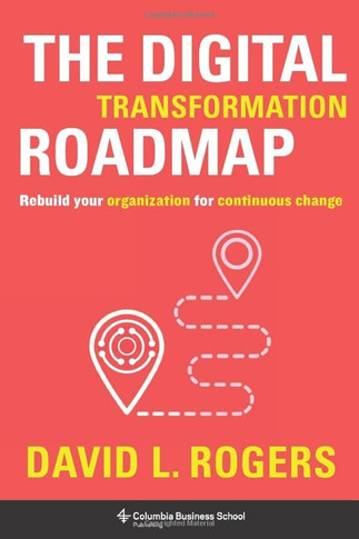 The Digital Transformation Roadmap: Rebuild Your Organization for Continuous Change (Hardcover)