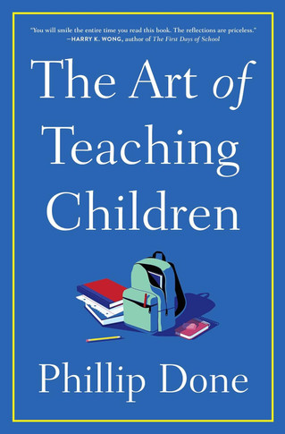 The Art of Teaching Children: All I Learned from a Lifetime in the Classroom [Paperback]