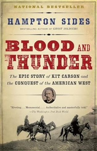 Blood and Thunder: The Epic Story of Kit Carson and the Conquest of the American West