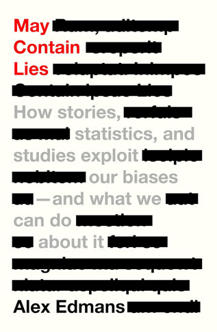 May Contain Lies: How Stories, Statistics, and Studies Exploit Our Biases--And What We Can Do about It