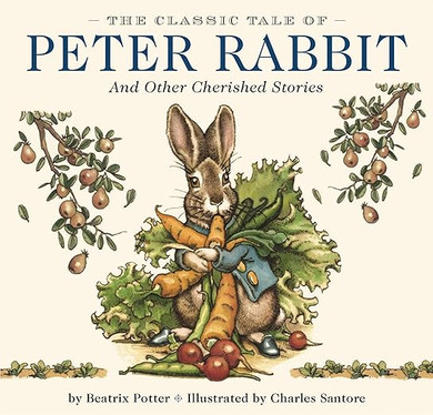 The Classic Tale of Peter Rabbit Hardcover: The Classic Edition by Acclaimed Illustrator, Charles Santore (Charles Santore Children's Classics)