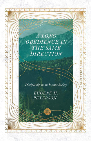 A Long Obedience in the Same Direction: Discipleship in an Instant Society (IVP Signature Collection)