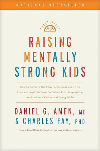 Raising Mentally Strong Kids: How to Combine the Power of Neuroscience with Love and Logic to Grow Confident, Kind, Responsible, and Resilient Children and Young Adults