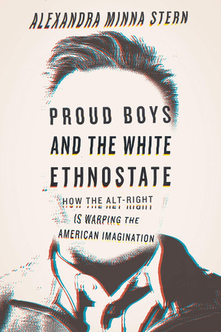 Proud Boys and the White Ethnostate: How the Alt-Right Is Warping the American Imagination Cover