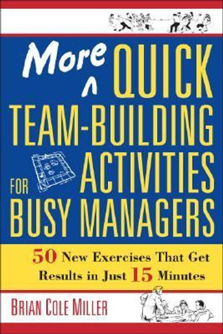 More Quick Team-Building Activities for Busy Managers: 50 New Exercises That Get Results in Just 15 Minutes Cover