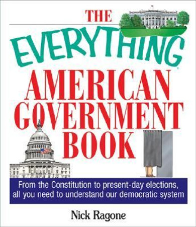 Everything American Government Book: From the Constitution to Present-Day Elections, All You Need to Understand Our Democratic System Cover