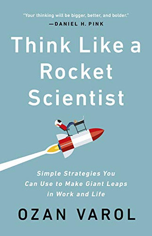 Think Like a Rocket Scientist: Simple Strategies You Can Use to Make Giant Leaps in Work and Life Cover