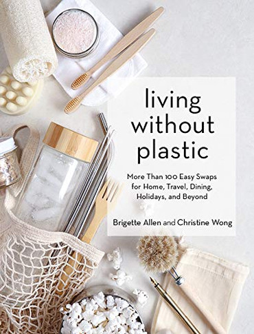 Living Without Plastic: More Than 100 Easy Swaps for Home, Travel, Dining, Holidays, and Beyond Cover