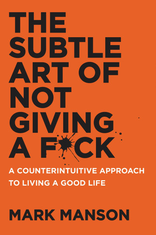 The Subtle Art of Not Giving A F*Ck: A Counterintuitive Approach to Living a Good Life Cover