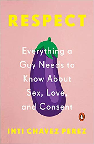 Respect: Everything a Guy Needs to Know about Sex, Love, and Consent Cover