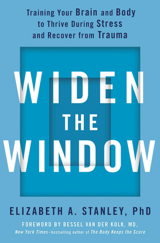 Widen the Window: Training Your Brain and Body to Thrive During Stress and Recover from Trauma Cover