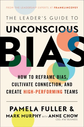 The Leader's Guide to Unconscious Bias by Pamela Fuller, MarkMurphy, & Anne Chow — 2020 OWL Award winner