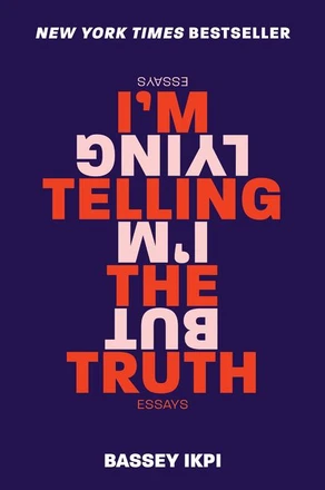 I'm Telling the Truth,But I'm Lying: Essays by Bassey Ikpi — 2019 OWL Award winner