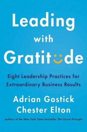 Leading with Gratitude by Adrian Gostick &Chester Elton — 2020 OWL Award winner